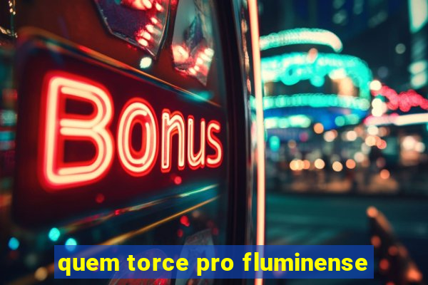 quem torce pro fluminense